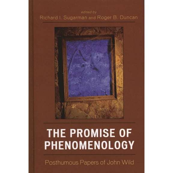 The Promise of Phenomenology: Posthumous Papers of John Wild, (Hardcover)