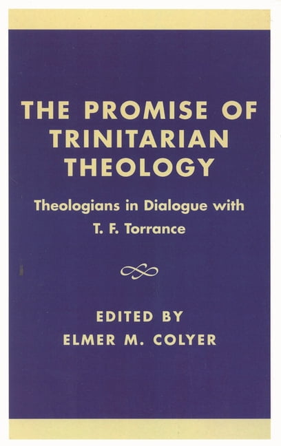 The Promise of Trinitarian Theology: Theologians in Dialogue with T. F. Torrance, (Paperback)