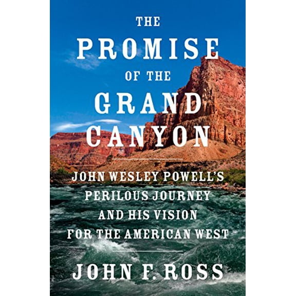 Pre-Owned The Promise of the Grand Canyon: John Wesley Powell's Perilous Journey and His Vision for the American West Paperback