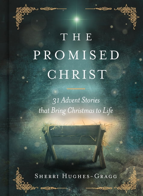 The Promised Christ: 31 Advent Stories That Bring Christmas to Life, (Hardcover)