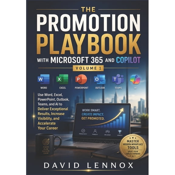 The Promotion Playbook with Microsoft 36 The Promotion Playbook with Microsoft 365 and Copilot Volume 1: Use Word, Excel, PowerPoint, Outlook, Teams, and AI to D, Book 1, (Paperback)