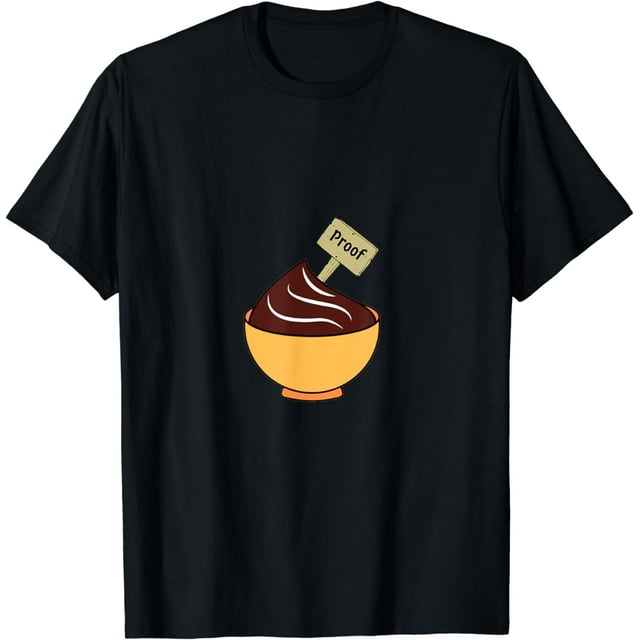 The Proof is in the Pudding Funny Pudding Sign T-Shirt