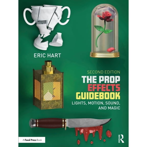 The Prop Effects Guidebook: Lights, Motion, Sound, and Magic, (Paperback)