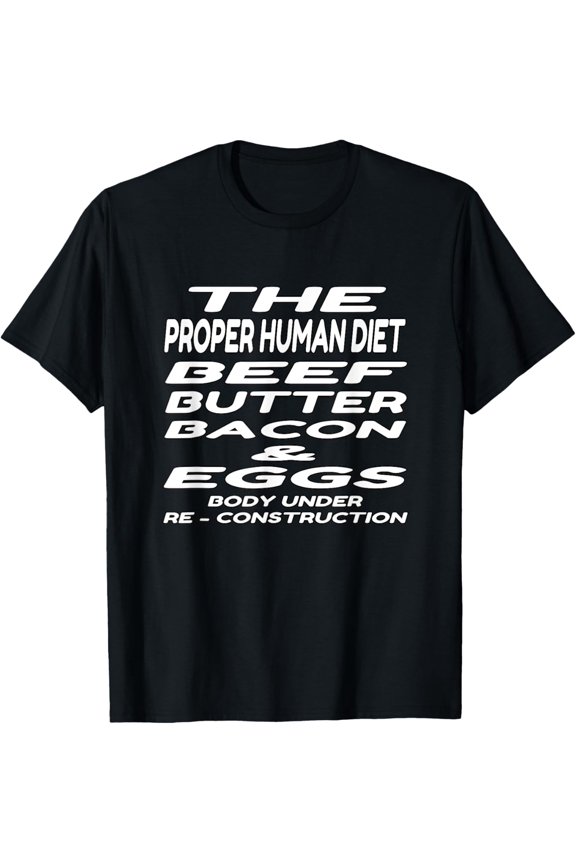 The Proper Human Diet Beef,Butter,Bacon and Eggs- Carnivore T-Shirt