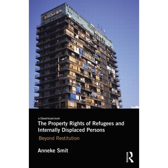 The Property Rights of Refugees and Internally Displaced Persons: Beyond Restitution, (Paperback)