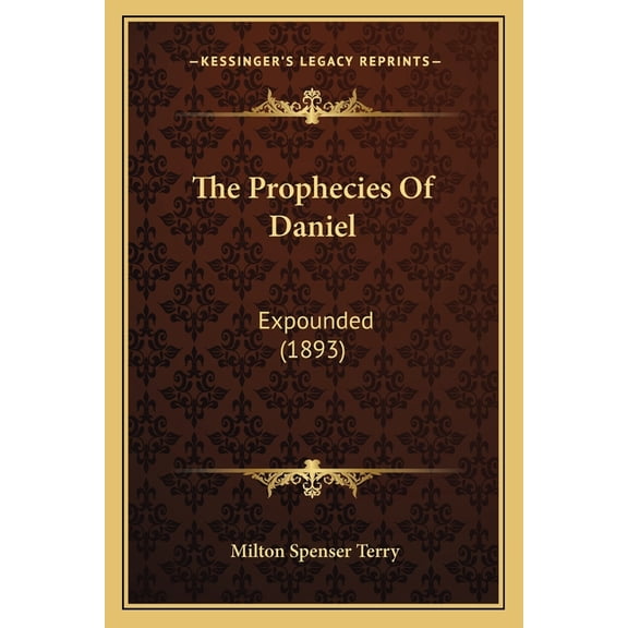 The Prophecies Of Daniel : Expounded (1893) (Paperback)