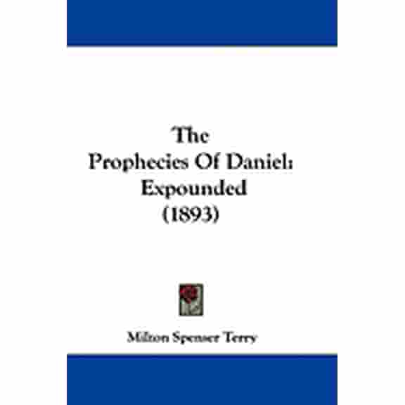 The Prophecies Of Daniel : Expounded (1893) (Paperback)