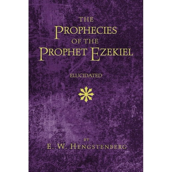 The Prophecies of the Prophet Ezekiel Elucidated (Paperback)