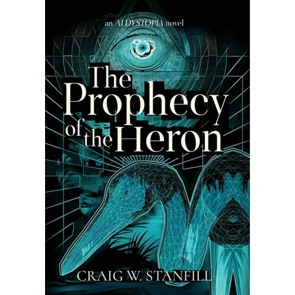 The Prophecy of the Heron: An AI Dystopia Novel, (Hardcover)