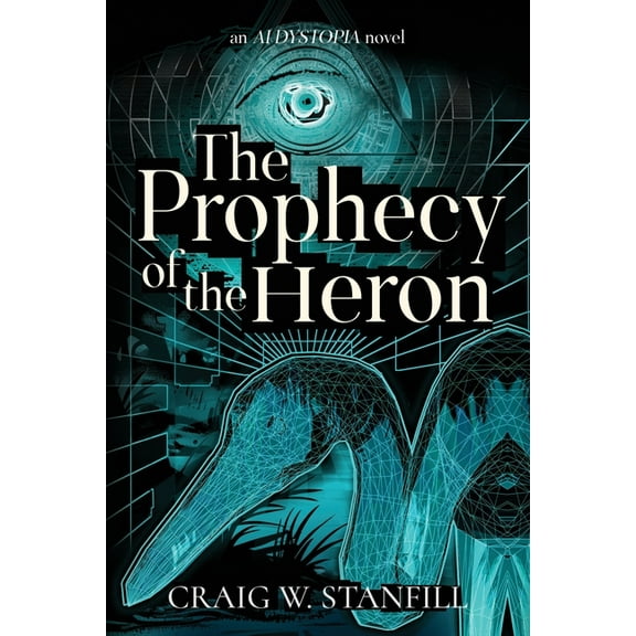 The Prophecy of the Heron: An AI Dystopia Novel, (Paperback)