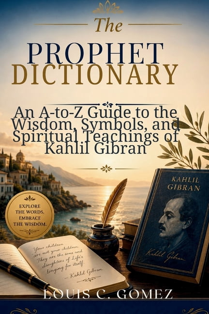 The Prophet Dictionary: An A-to-Z Guide to the Wisdom, Symbols, and Spiritual Teachings of Kahlil Gibran, (Paperback)