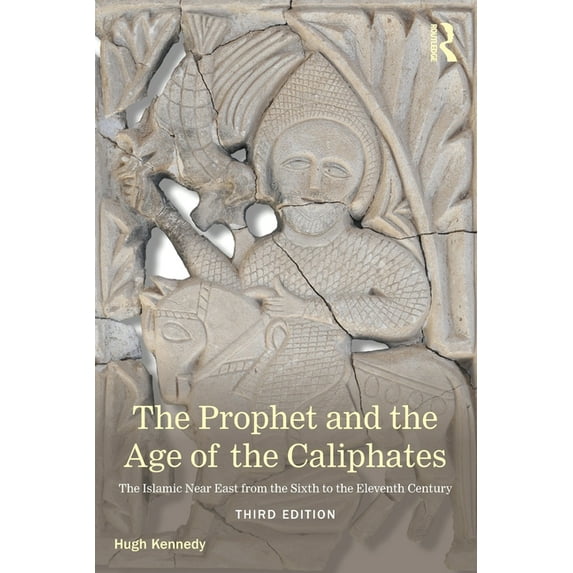 The Prophet and the Age of the Caliphates: The Islamic Near East from the sixth to the eleventh century (A History of the Near East)
