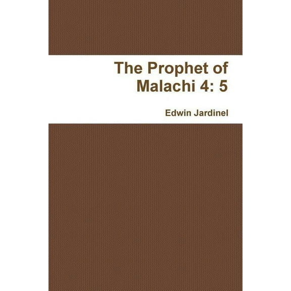 The Prophet of Malachi 4: 5, (Paperback)