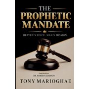 The Prophetic Mandate Heaven's Voice. Man's Mission., Paperback