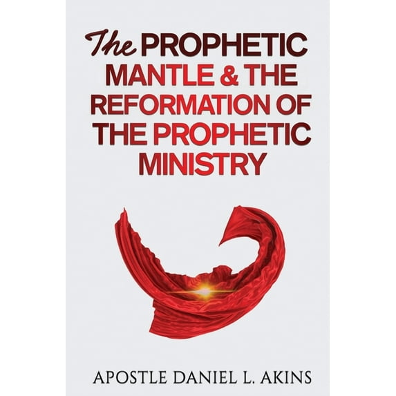 The Prophetic Mantle & The Reformation of the Prophetic Ministry, (Paperback)