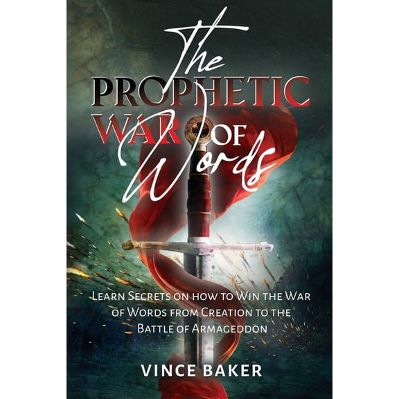 The Prophetic War of Words: Learn Secrets on How to Win the War of Words from Creation to the Battle of Armageddon, (Paperback)