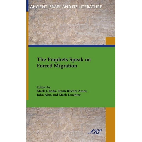 The Prophets Speak on Forced Migration (Hardcover) by Mark J Boda, Frank Ritchel Ames, John Ahn