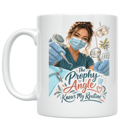 The Prophy Angle Knows My Routine - Dental Hygienist - 11 oz Ceramic Coffee Mug