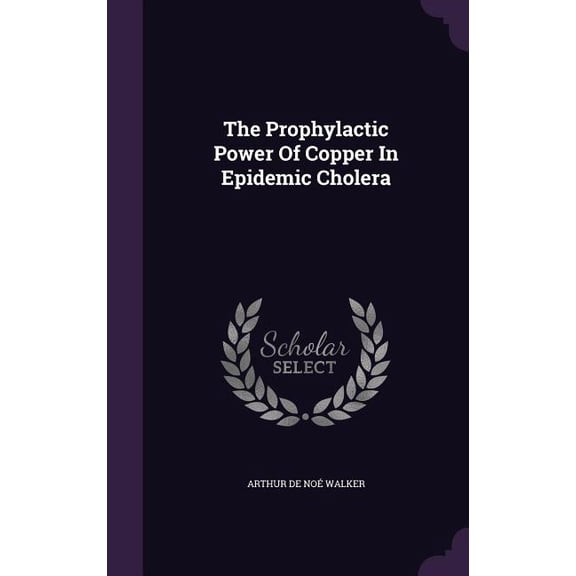 The Prophylactic Power Of Copper In Epidemic Cholera (Hardcover)