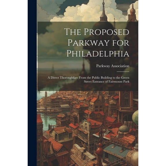 The Proposed Parkway for Philadelphia (Paperback)
