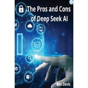 The Pros and Cons of Deep Seek AI, Paperback