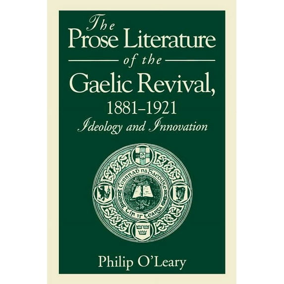 The Prose Literature of the Gaelic Revival, 1881-1921: Ideology and Innovation, (Paperback)