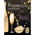 thumbnail image 1 of The Prosecco Cookbook: Prosecco Cocktails, Cakes, Dinners &amp; Desserts, (Paperback), 1 of 1