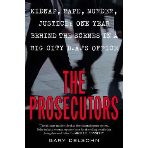 Pre-Owned The Prosecutors: Kidnap, Rape, Murder, Justice : One Year Behind the Scenes in a Big-City DA's Office (Paperback) 0452285542 9780452285545