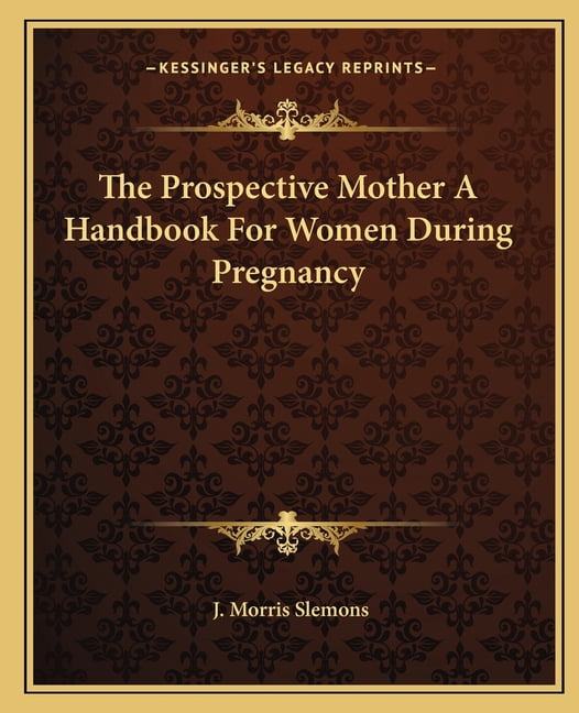 The Prospective Mother A Handbook For Women During Pregnancy (Paperback)