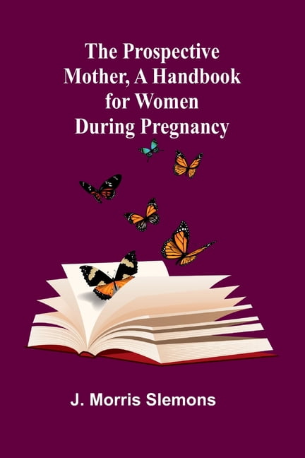 The Prospective Mother, a Handbook for Women During Pregnancy, (Paperback)