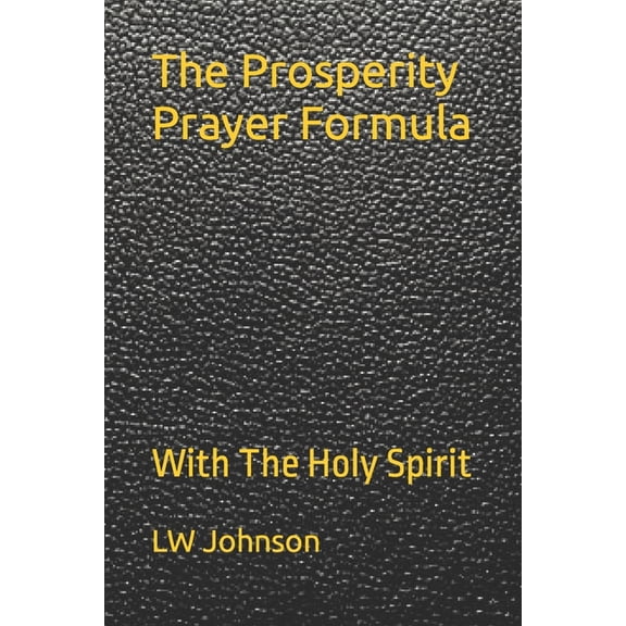 The Prosperity Prayer Formula: With The Holy Spirit, (Paperback)