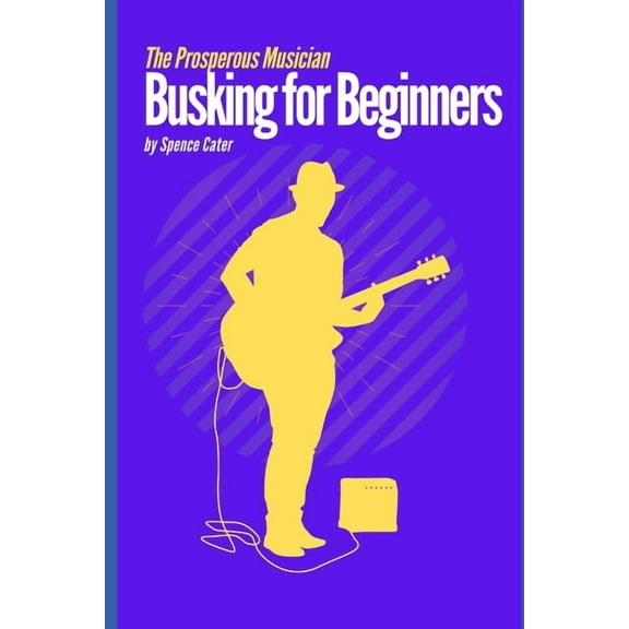 The Prosperous Musician: Busking for Beginners