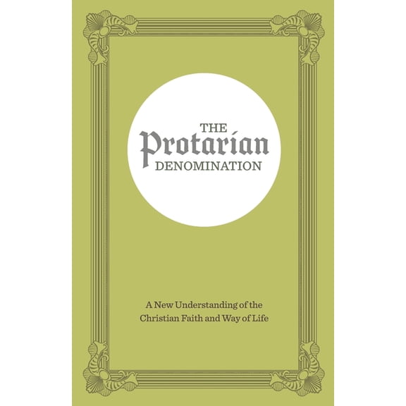 The Protarian Denomination: A New Understanding of the Christian Faith and Way of Life