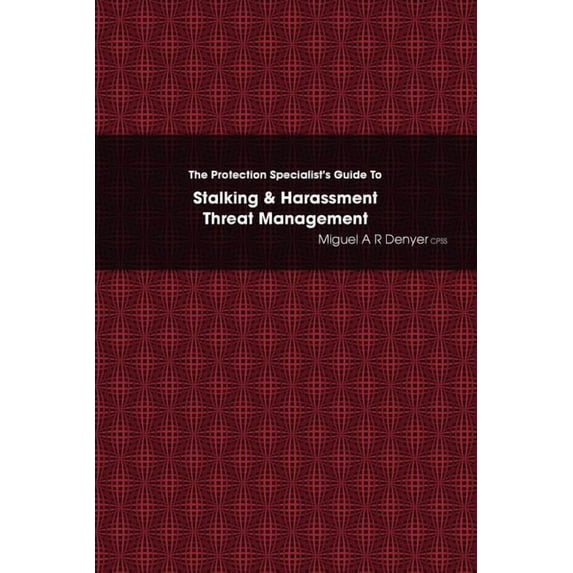 The Protection Specialist's Guide To Stalking & Harassment Threat Management, (Paperback)