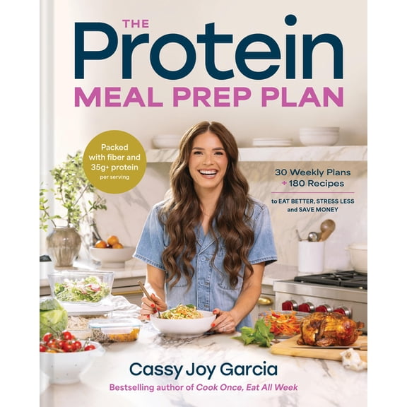 The Protein Meal Prep Plan: 30 Weekly Plans + 180 Recipes to Eat Better, Stress Less, and Save Money (Packed with Fiber , (Hardcover)