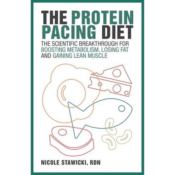 Pre-Owned The Protein Pacing Diet: The Scientific Breakthrough for Boosting Metabolism, Losing Fat and Gaining Lean Muscle (Paperback) 1612437850 9781612437859