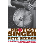 The Protest Singer An Intimate Portrait of Pete Seeger, Paperback