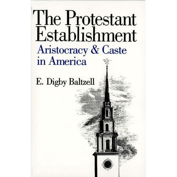 The Protestant Establishment : Aristocracy and Caste in America (Paperback)