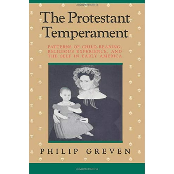 Pre-Owned The Protestant Temperament: Patterns of Child-Rearing, Religious Experience, and the Self in Early America (Paperback) 0226308308 9780226308302