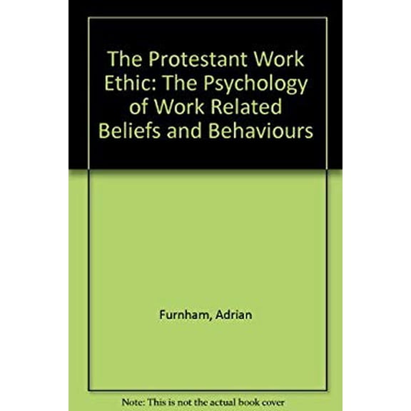 Pre-Owned The Protestant Work Ethic : The Psychology of Work Related Beliefs and Behaviours (Hardcover) 9780415017046
