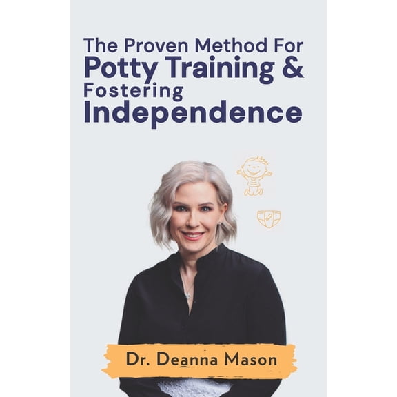 The Proven Method for Potty Training & Fostering Independence, (Paperback)