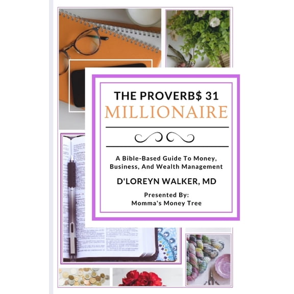 The Proverbs 31 Millionaire: A Bible-Based Guide To Money, Business, And Wealth Management