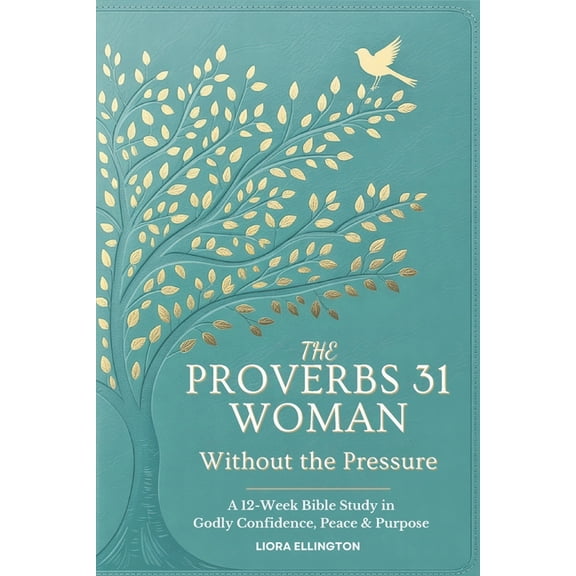 The Proverbs 31 Woman - Without the Pressure: A 12-Week Bible Study in Godly Confidence, Peace & Purpose, (Paperback)
