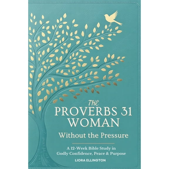 The Proverbs 31 Woman - Without the Pressure: A 12-Week Bible Study in Godly Confidence, Peace & Purpose, (Paperback)