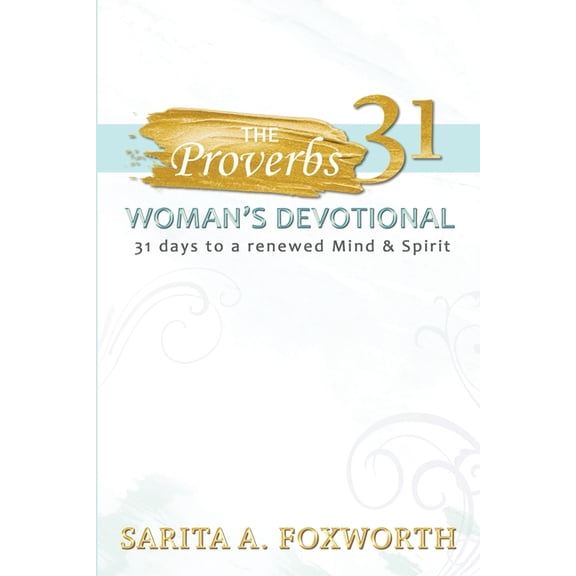 The Proverbs 31 Woman's Devotional: 31 Days to a Mind and Spirit, (Paperback)
