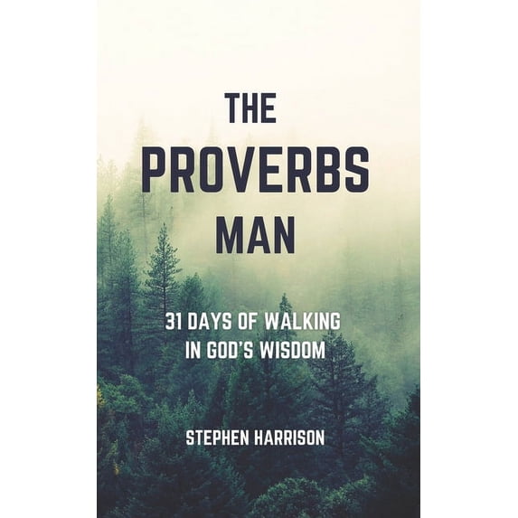 The Proverbs Man: 31 Days of Walking in God's Wisdom, (Paperback)