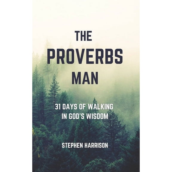 The Proverbs Man: 31 Days of Walking in God's Wisdom, (Paperback)