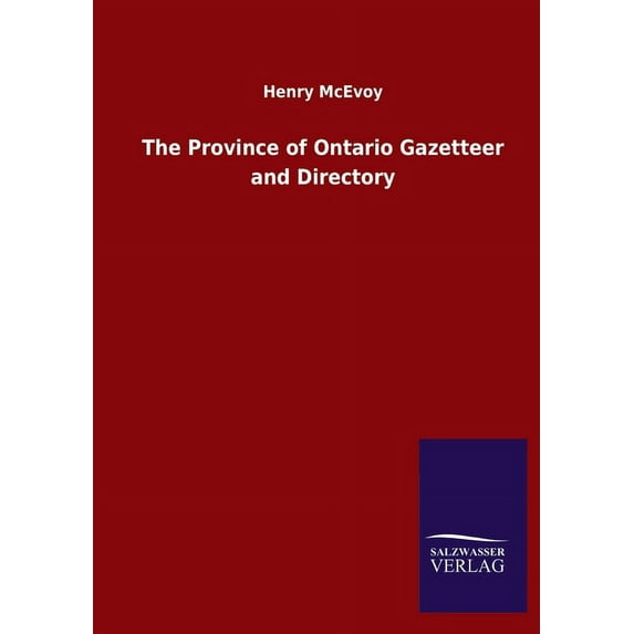 The Province of Ontario Gazetteer and Directory Paperback 3846052361 9783846052365 Henry McEvoy
