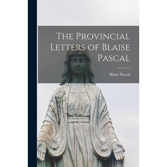 The Provincial Letters of Blaise Pascal, (Paperback)