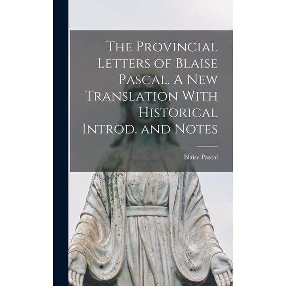 The Provincial Letters of Blaise Pascal. A New Translation With Historical Introd. and Notes (Hardcover)